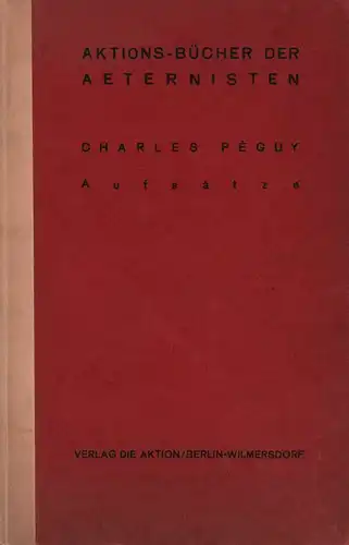 Péguy, Charles: Aufsätze. (Aus dem Französischen v. Gustav Schlein; einer der neun Aufsätze übers. v. Ernst Stadler. 1.-3. Aufl.). 