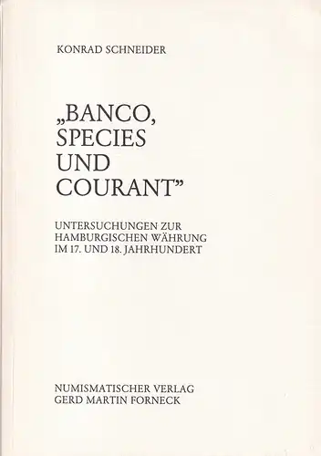 Schneider, Konrad: Banco, Species und Courant. Untersuchungen zur hamburgischen Währung im 17. und 18. Jahrhundert. 