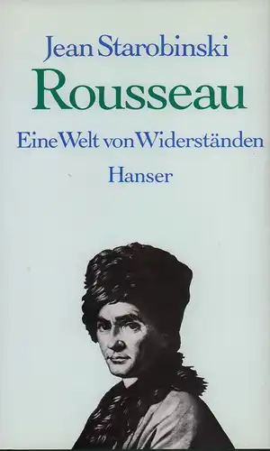 Starobinski, Jean: Rousseau. Eine Welt von Widerständen. Aus dem Französischen von Ulrich Raulff. 