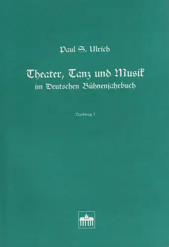 Ulrich, Paul S: Theater, Tanz und Musik im Deutschen Bühnenjahrbuch. Ein Fundstellennachweis von biographischen Eintragungen u. Abbildungen im Deutschen Bühnenjahrbuch. Nachtrag I: 1983-1991 / Theatre...