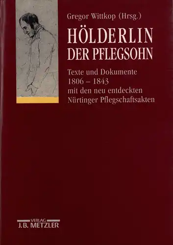 Wittkop, Gregor (Hrsg.): Hölderlin, der Pflegsohn. Texte und Dokumente 1806-1843 mit den neu entdeckten Nürtinger Pflegschaftsakten. 