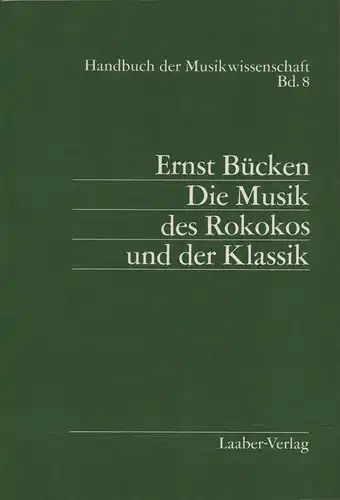 Die Musik des Rokokos und der Klassik. Handbuch der Wusikwissenschaft Band 8. (Hrsg. von Ernst Bücken). Lizenzausg. der Akademischen Verlags-Gesellschaft Athenaion, Wiesbaden, 1928), Bücken, Ernst