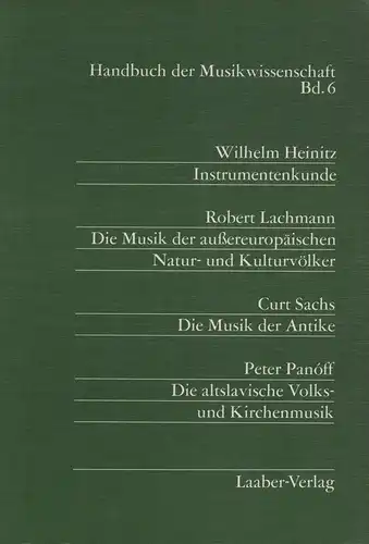 Instrumentenkunde. Die Musik der außereuropäischen Natur- und Kulturvölker. Die Musik der Antike. Die altslavische Volks- und Kirchenmusik. Handbuch der Musikwissenschaft Band 6. (Hrsg. von Ernst Bücken). Lizenzausg. der Akademischen Verlags-Gesellscha...