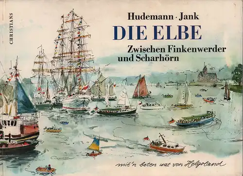 Hudemann, Hildegard / Martin Jank: Die Elbe. Zwischen Finkenwerder und Scharhörn, mit'n beten wat von Helgoland. 