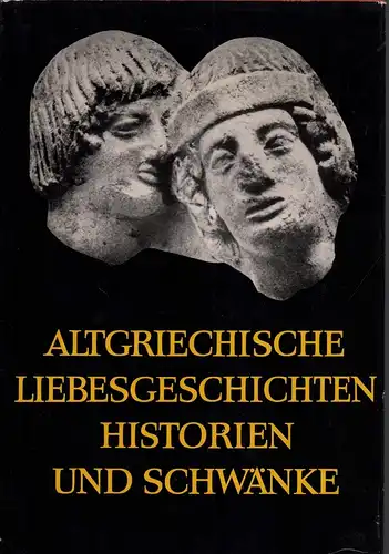 Radermacher, Ludwig (Hrsg.): Altgriechische Liebesgeschichten, Historien und Schwänke / Griechisch und deutsch. Bearbeitung und Ergänzungen von Franz John. Mit 8 Tafeln. 