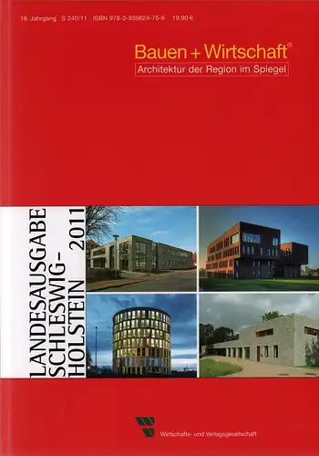 Bauen + Wirtschaft / Architektur der Region im Spiegel. JG. 18. Landesausgabe SCHLESWIG-HOLSTEIN 2011. 