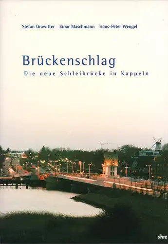 Grawitter, Stefan / Maschmann, Einar / Wengel, Hans P: Brückenschlag. Die neue Schleibrücke in Kappeln. 