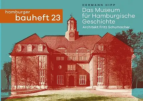 Hipp, Hermann: Das Museum für Hamburgische Geschichte. Architekt Fritz Schumacher. 