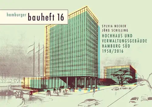 Necker, Sylvia / Schilling, Jörg: Hochhaus und Verwaltungsgebäude Hamburg Süd 1958/2016. 