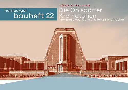 Schilling, Jörg: Die Ohlsdorfer Krematorien von Ernst Paul Dorn und Fritz Schumacher. 