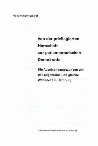 Eckardt, Hans Wilhelm: Von der privilegierten Herrschaft zur parlamentarischen Demokratie. Die Auseinandersetzungen um das allgemeine und gleiche Wahlrecht in Hamburg. (2. überarb. u. ergänzte Aufl...