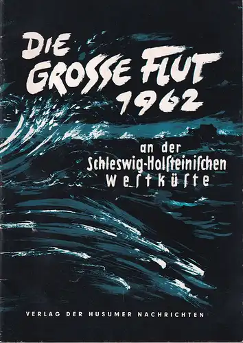 Die große Flut 1962 (an der Schleswig-Holsteinischen Westküste). Kommenden Generationen zur Erinnerung. Diese Broschüre entstand in Gemeinschaftsarbeit der Redaktion der Husumer Nachrichten. 