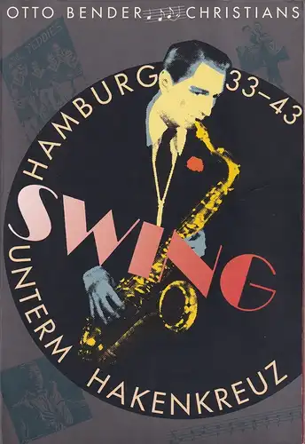 Bender, Otto (Hrsg.): Swing unterm Hakenkreuz in Hamburg. 1933-1943. Mit Texten von Kurt Frischmuth, Günter Discher, Arthur Fingerhuth, Heimo Gericke, Heiko Haupt, Hans Heinz Jessen u. Otto Bender. 