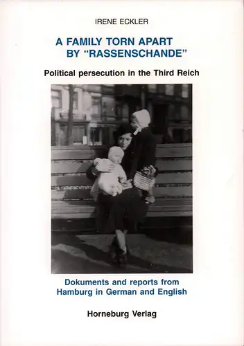Eckler, Irene: A family torn apart by "Rassenschande". Political persecution in the Third Reich. Documents and reports from Hamburg in German and English. Engl. translation by Jean Macfarlane. 