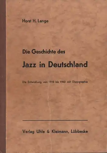 Die Geschichte des Jazz in Deutschland. Die Entwicklung von 1910 bis 1960 mit Discographie, Lange, Horst H