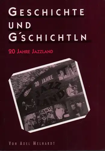 Geschichte und G'schichtln. 20 Jahre Jazzland. (Hrsg. v. Hot Club de Vienne), Melhardt, Axel