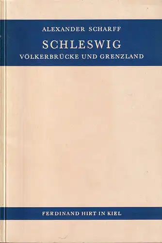 Scharff, Alexander: Schleswig. Völkerbrücke und Grenzland. (Mit e. Vorwort v. Kurt Reiche). 