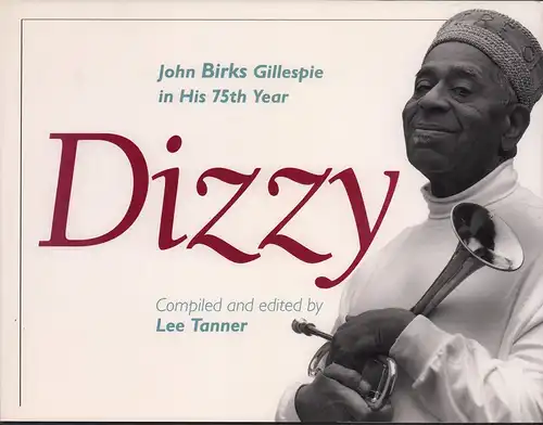 Dizzy. John Birks Gillespie in his 75th year. (1. ed.), Tanner, Lee E