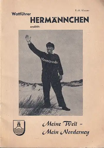 Visser, Hermann: Wattführer Hermännchen erzählt: Meine Welt - Mein Norderney. (Zusammengestellt nach Vorträgen und Wanderungen v. Paul-H. Visser). 