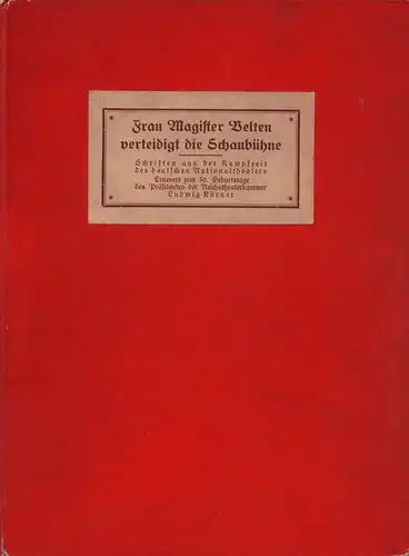 Frau Magister Velten verteidigt die Schaubühne. Schriften aus der Kampfzeit des deutschen. Nationaltheaters. Erneuert zum 50. Geburtstage des Präsidenten der Reichstheaterkammer Ludwig Körner. 