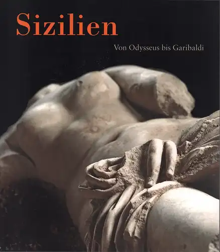 Sizilien. Von Odysseus bis Garibaldi. Hrsg.: Kunst  und Ausstellungshalle der Bundesrepublik Deutschland GmbH und Regione Siciliana, Assessorato dei Beni Culturali, Ambientali e Pubblica Istruzione.. 