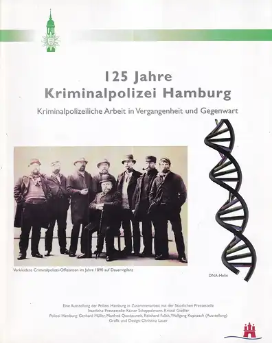 125 Jahre Kriminalpolizei Hamburg. Kriminalpolizeiliche Arbeit in Vergangenheit und Gegenwart. 