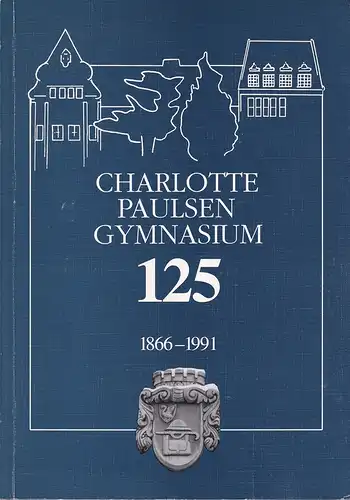 Charlotte Paulsen Gymnasium, Hamburg Wandsbek 1866-1916-1991. 125 Jahre Schule des Paulsenstifts. 75 Jahre Lyzeum Wandsbek. (Hrsg. vom Charlotte Paulsen Gymnasium). 