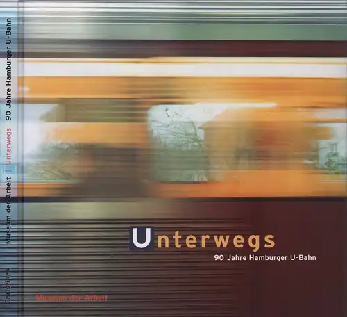 (Bönig, Jürgen / Greiner, Tania): Unterwegs. 90 Jahre Hamburger U-Bahn. Hrsg. vom Museum der Arbeit. 