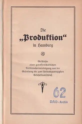 (Mendel, Max / Josef Rieger): Die "Produktion" in Hamburg. Geschichte einer genossenschaftlichen Verbrauchervereinigung von der Gründung bis zum fünfundzwanzigsten Geschäftsabschluß (1899-1924). 