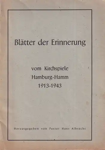 Albrecht, Hans (Hrsg.): Blätter der Erinnerung vom Kirchspiele Hamburg-Hamm 1913-1943. 