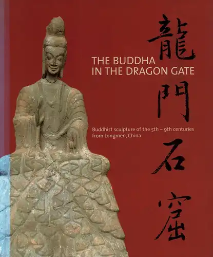 Alphen, Jan van [Ed.]: The Buddha in the Dragon Gate. Buddhist sculpture of the 5th-9th centuries from Longmen, China. Contributions from Nicole de Bisscop, Etienne Hautetekeete, Liu Jinglong. 
