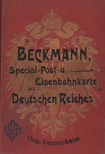 Beckmann, Otto: Orts-Verzeichnis zur Spezial-Post- u. Eisenbahnkarte des Deutschen Reiches. Bearb. von Otto Beckmann. Rev. von Gustav Müller. 