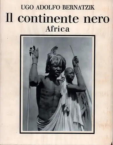 Bernatzik, Ugo Adolfo [Hugo Adolf]: Il continente nero. Africa, la terra e l'uomo. (1. Aufl.). 