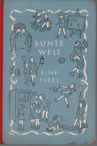 Beuermann, Helene / Carl  Will: Bunte Welt. [DRUCKSCHRIFT-AUSGABE]. Eine Fibel. Mit Bildern von Eva Kausche-Kongsbak und Martin Kausche. 
