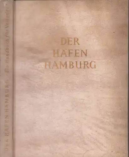 Böer, Friedrich) (Bearb.): Der Hafen Hamburg. Ein Handbuch für Verlader. Hrsg. von der Hamburger Freihafen-Lagerhaus-Gesellschaft anläßlich des 50jährigen Bestehens des Freihafens Hamburg am 15. Oktober 1938. 