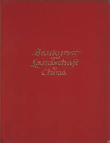 Boerschmann, Ernst: Baukunst und Landschaft in China. Eine Reise durch zwölf Provinzen. (11.-20. Tsd.). 