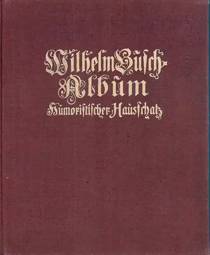 Busch, Wilhelm: Wilhelm Busch-Album. Humoristischer Hausschatz mit 1500 Bildern. 183.-192. Tsd. 