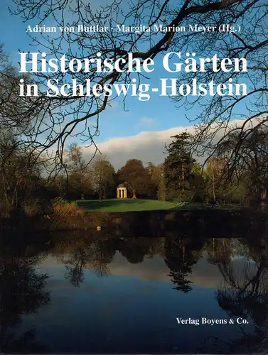 Buttlar, Adrian von / Meyer, Margita Marion (Hrsg.): Historische Gärten in Schleswig-Holstein. Hrsg. unter Mitarbeit. von Birgit Alberts, Jörg Matthies, Thomas Messerschmidt (u. weiteren Autoren). 