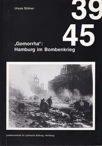 Büttner, Ursula: Gomorrha: Hamburg im Bombenkrieg. Die Wirkung der Luftangriffe auf Bevölkerung und Wirtschaft. (Hrsg. v. der Landeszentrale für politische Bildung). 