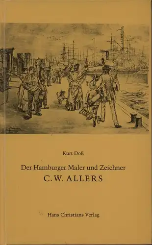 Doß, Kurt: Erfolg und Tragik eines Künstlers zur Kaiserzeit. Leben und Werk des Hamburger Malers und Zeichners C. W. Allers (1857-1915). (Hrsg. v. Verein für Hamburgische Geschichte). 