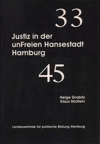 Grabitz, Helge / Bästlein, Klaus: Justiz in der unFreien Hansestadt Hamburg 1933-1945. Sonderdruck aus: "Für Führer, Volk und Vaterland ...", Hamburger Justiz im Nationalsozialismus. 