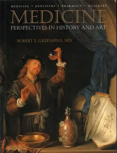 Greenspan, Robert E: Medicine. Perspectives in history and art - Medicine, dentistry, pharmacy, quackery. 