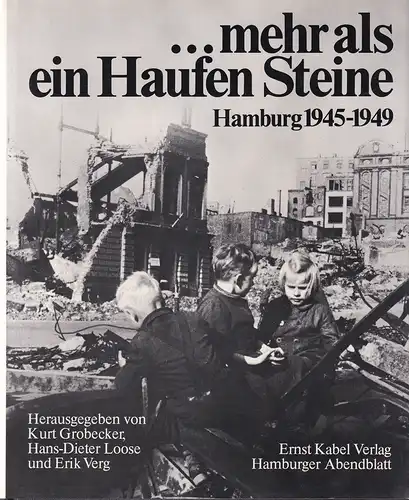 Grobecker, Kurt / Loose, Hans-Dieter / Verg, Erik (Hrsg.): mehr als ein Haufen Steine. Hamburg 1945-1949. 