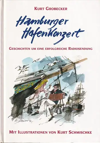 Grobecker, Kurt: Das Hamburger Hafenkonzert. Geschichten um eine erfolgreiche Radiosendung. Mit Ill. von Kurt Schmischke. 