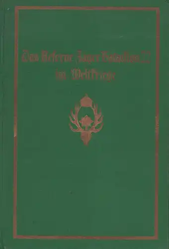 Heckmann, Johannes (Bearb.): Kriegsgeschichte des Reserve Jäger Bataillons Nr 22. Nach den den amtlichen Kriegstagebüchern, nach Ausarbeitung Graf Hamilton und des Leutnants d. Ldw. Heckmann.. 