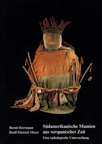 Herrmann, Bernd / Meyer, Roelf-Dietrich: Südamerikanische Mumien aus vorspanischer Zeit. Eine radiologische Untersuchung. 