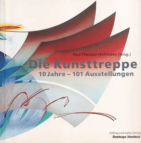Hoffmann, Paul Theodor (Hrsg.): Die Kunsttreppe. 10 Jahre - 101 Ausstellungen. 