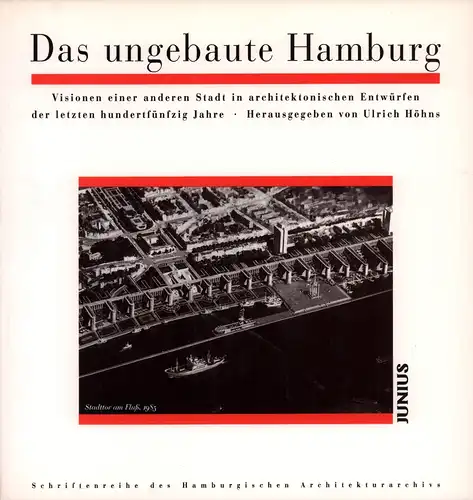 Höhns, Ulrich (Hrsg.): Das ungebaute Hamburg. Visionen einer anderen Stadt in architektonischen Entwürfen der letzten hundertfünfzig Jahre. (Hrsg. i. A. der Hamburgischen Architektenkammer). 
