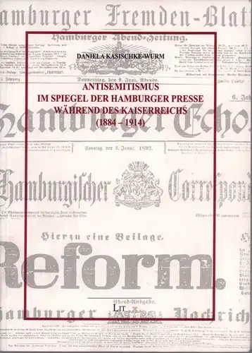 Kasischke-Wurm, Daniela: Antisemitismus im Spiegel der Hamburger Presse während des Kaiserreichs (1884-1914). 