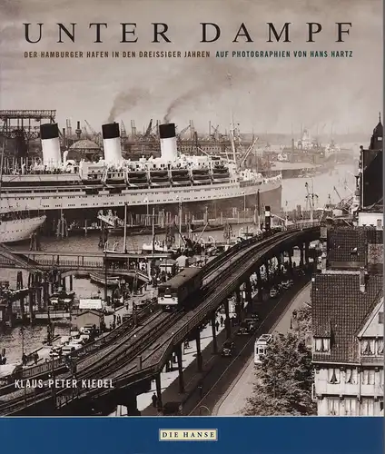 Kiedel, Klaus-Dieter: Unter Dampf. Der Hamburger Hafen in den dreißiger Jahren auf Photographien von Hans Hartz. 